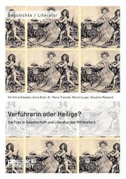 Paperback Verführerin oder Heilige? Die Frau in Gesellschaft und Literatur des Mittelalters [German] Book