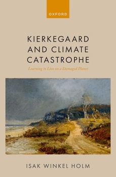 Hardcover Kierkegaard and Climate Catastrophe: Learning to Live on a Damaged Planet Book