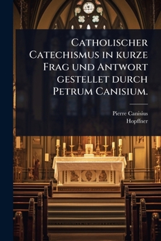 Paperback Catholischer Catechismus in kurze Frag und Antwort gestellet durch Petrum Canisium. [German] Book