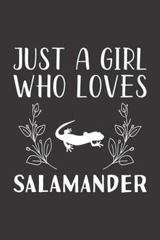 Paperback Just A Girl Who Loves Salamander: Funny Salamander Lovers Girl Women Gifts Lined Journal Notebook 6x9 120 Pages Book