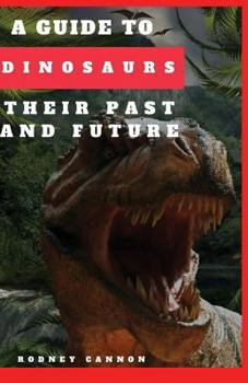 Paperback A Guide to Dinosaurs Their Past and Future Book