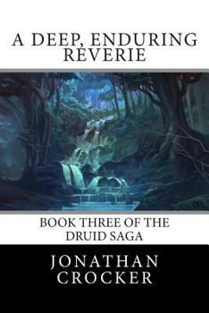 A Deep, Enduring Reverie: Book Three of the Druid Saga - Book #3 of the Druid Saga