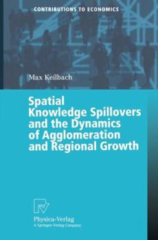 Paperback Spatial Knowledge Spillovers and the Dynamics of Agglomeration and Regional Growth Book