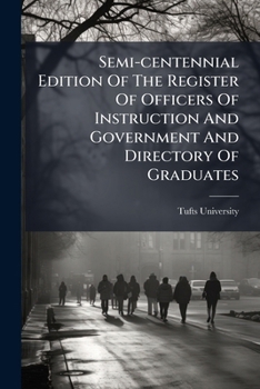 Semi-centennial Edition Of The Register Of Officers Of Instruction And Government And Directory Of Graduates: 1852-1905...