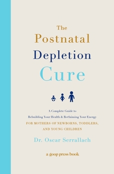 Paperback The Postnatal Depletion Cure: A Complete Guide to Rebuilding Your Health and Reclaiming Your Energy for Mothers of Newborns, Toddlers, and Young Chi Book