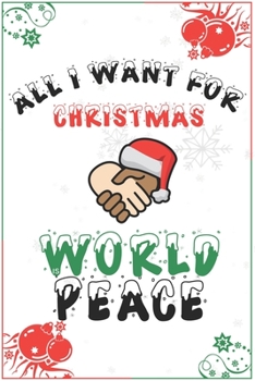 All I Want For Christmas Is World Peace: Blank Lined 6" x 9" Notebook for Thanksgiving & Christmas Journal Gift | Freedom Diary (White)