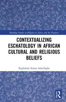 Contextualizing Eschatology in African Cultural and Religious Beliefs