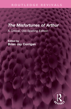 Hardcover The Misfortunes of Arthur: A Critical, Old-Spelling Edition Book