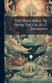 Hardcover The Holy Bible, Tr. From The Gr., By C. Thomson Book
