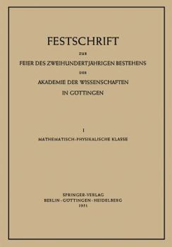 Paperback Festschrift Zur Feier Des Zweihundertjährigen Bestehens Der Akademie Der Wissenschaften in Göttingen: I. Mathematisch-Physikalische Klasse [German] Book