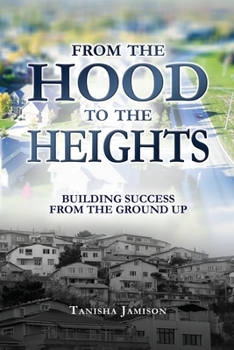 Paperback From the Hood to the Heights: Building Success from the Ground Up Book