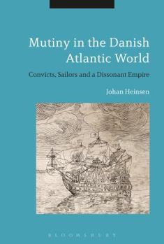 Paperback Mutiny in the Danish Atlantic World: Convicts, Sailors and a Dissonant Empire Book