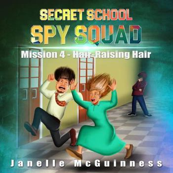 Mission 4 - Hair-Raising Hair: A Fun Rhyming Spy Children's Picture Book for Ages 4-6 - Book #4 of the Secret School Spy Squad