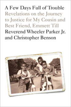 Hardcover A Few Days Full of Trouble: Revelations on the Journey to Justice for My Cousin and Best Friend, Emmett Till Book