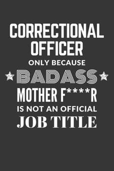 Paperback Correctional Officer Only Because Badass Mother F****R Is Not An Official Job Title Notebook: Lined Journal, 120 Pages, 6 x 9, Matte Finish Book