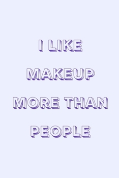 Paperback I like makeup more than people: novelty notebook for makeup lovers 6"x9" Book