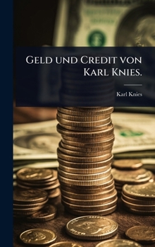 Geld und Credit von Karl Knies. (German Edition)