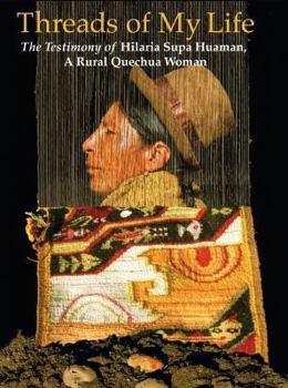 Paperback Threads of My Life: The Story of Hilaria Supa Huaman, a Rural Quechua Woman Book