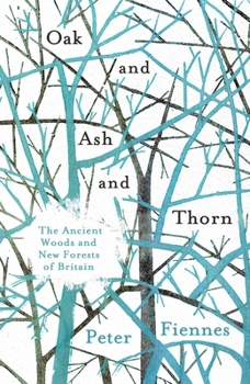 Hardcover Oak and Ash and Thorn: The Ancient Woods and New Forests of Britain Book