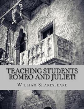 Paperback Teaching Students Romeo and Juliet!: A Teacher's Guide to Shakespeare's Play (Includes Lesson Plans, Discussion Questions, Study Guide, Biography, and Book
