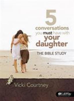 Paperback 5 Conversations You Must Have with Your Daughter - Bible Study Book: The Bible Study Book