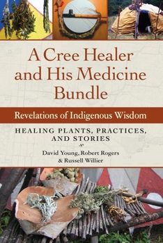 Paperback A Cree Healer and His Medicine Bundle: Revelations of Indigenous Wisdom--Healing Plants, Practices, and Stories Book