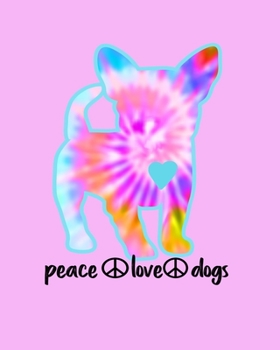 Paperback Peace Love Dogs: Dog Theme Gifts 8x10, 100 Journal Lined Pages Notebook Hippie Tie Dye Puppy Dog Book