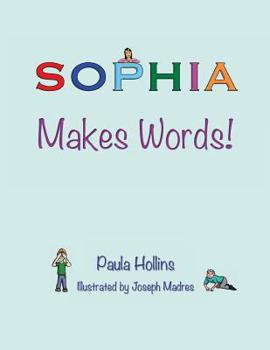 Paperback Sophia Makes Words!: A Personalized World of Words Based on the Letters in the Name Sophia, with Humorous Poems and Colorful Illustrations. Book