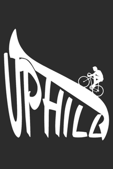 uphill: A5 110 Seiten Liniert I Notizbuch I Tagebuch I Notizen I Planer I Geschenk Idee f?r Radfahrer, Mountainbike, MTB, Renn