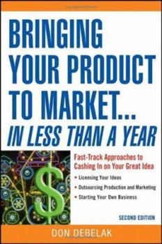 Paperback Bringing Your Product to Market...in Less Than a Year: Fast-Track Approaches to Cashing in on Your Great Idea Book
