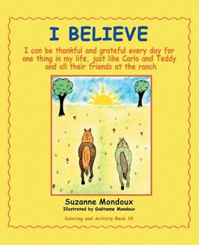 Paperback I Believe: I Can Be Thankful and Grateful Every Day for One Thing in My Life, Just Like Carlo and Teddy and All Their Friends at Book