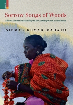 Sorrow Songs of Woods: Adivasi-Nature Relationship in the Anthropocene in Manbhum
