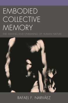 Paperback Embodied Collective Memory: The Making and Unmaking of Human Nature Book