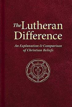 Hardcover The Lutheran Difference: An Explanation & Comparison of Christian Beliefs Book