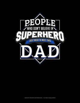 Paperback People Who Don't Believe in Superheroes Just Need to Meet This Dad: Graph Paper Notebook - 1/2 Inch Squares Book