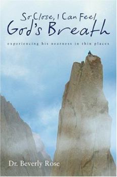 Paperback So Close, I Can Feel God's Breath: Experiencing His Nearness in Thin Places Book