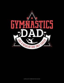 Paperback Gymnastics Dad Like a Regular Dad Only Cooler: Unruled Composition Book