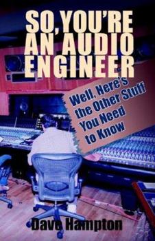 Paperback So, You're an Audio Engineer: Well Here's the Other Stuff You Need to Know Book