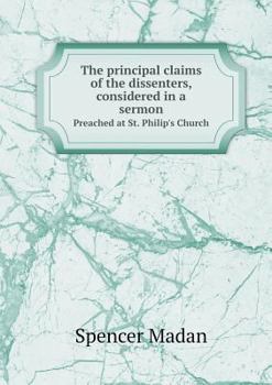 Paperback The principal claims of the dissenters, considered in a sermon Preached at St. Philip's Church Book