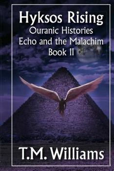 Hyksos Rising - Book #2 of the Ouranic Histories: Echo and the Malachim