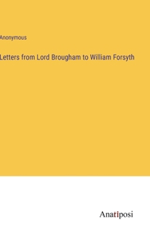 Hardcover Letters from Lord Brougham to William Forsyth Book