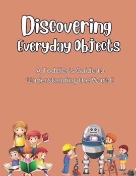 Paperback Discovering Everyday Objects: A Toddler's Guide to Understanding the World Book