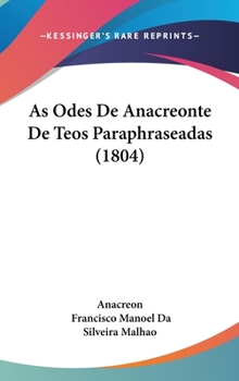 Hardcover As Odes De Anacreonte De Teos Paraphraseadas (1804) [Not Applicable] Book
