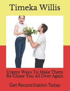 Urgent Ways To Make Them Re-Chase You All Over Again: Get Reconciliation Today