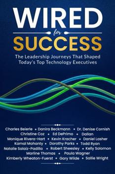 Hardcover Wired for Success: The Leadership Journeys that Shaped Today's Top Technology Executives Book