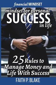 Paperback Mindset For Personal Success In Life: 25 Rules to Manage Money and Life With Success - Learn the Psychology of Personal Success, Financial Mindset Suc Book