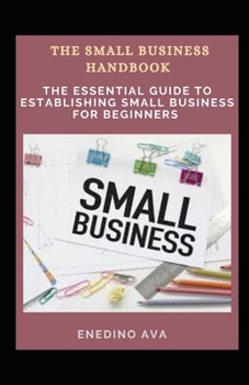 Paperback The &#1029;m&#1072;ll Bu&#1109;&#1110;n&#1077;&#1109;&#1109; Handbook: The Essential Guide To Establishing Small Business For Beginners Book