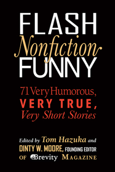 Paperback Flash Nonfiction Funny: 71 Very Humorous, Very True, Very Short Stories Book