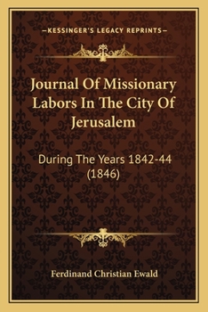 Journal Of Missionary Labors In The City Of Jerusalem: During The Years 1842-44