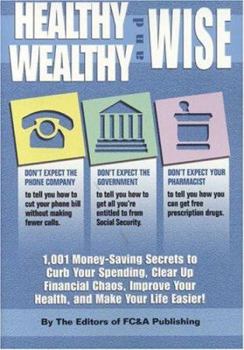 Paperback Healthy Wealthy & Wise: 1001 Money Saving Secrets to Curb Your Spending, Clear Up Financial Chaos, Improve Your Health, and Make Your Life Eas Book